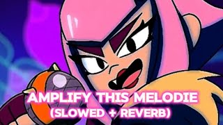 Amplify this Melodie (Slowed + Reverb)
