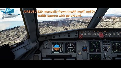 FS2020, A320  Manually flown trafic pattern with GA  No AT, no AP, no FD  No Automatics ENGLISH