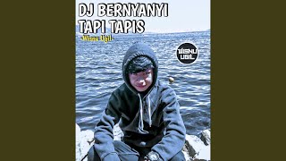 DJ Bernyanyi Tapi Tapis