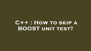 C++ : How to skip a BOOST unit test?