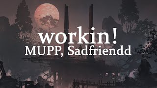 MUPP & Sadfriendd - workin! (lyrics)