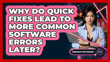 Why Do Quick Fixes Lead To More Common Software Errors Later? - Emerging Tech Insider