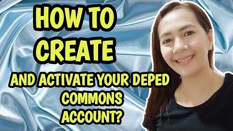 HOW TO CREATE AND ACTIVATE YOUR DEPED COMMONS ACCOUNT?/JOSEPHINE PACLIPAN