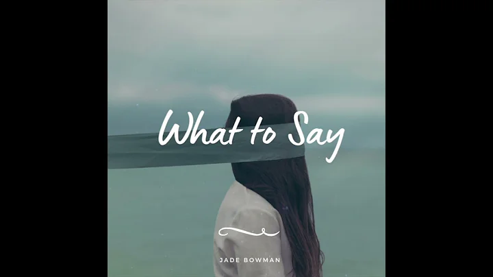 What to say / Jade Bowman