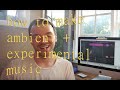 How to make ambient experimental music with simple parts