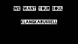 We Want Your Soul - Klangkarussell