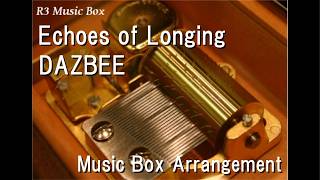 Echoes of Longing/DAZBEE [Music Box] (Game Blue Archive Main Story Ex. Decagrammaton ED)