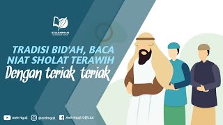 Tradisi bid'ah, baca niat sholat tarawih dengan teriak - Ustadz dzulqarnain bin muhammad sunusi