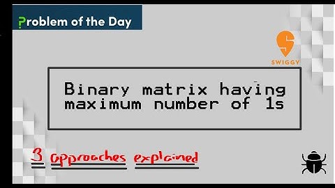 Binary matrix having maximum number of 1s | Problem Of The Day | 3 approaches explained
