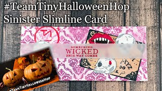 #TeamTinyHalloweenHop Sinister Slimline Card