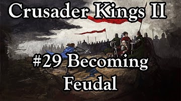 Crusader Kings II - #29 Becoming Feudal