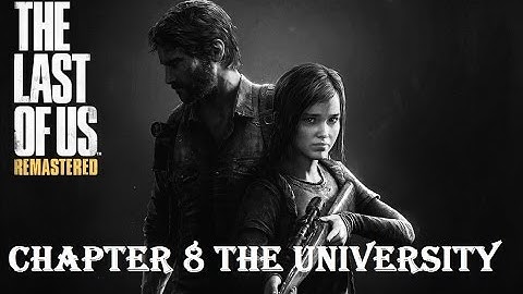 The Last of Us Remastered - Gameplay Walkthrough - Chapter 8 - The University - PS4