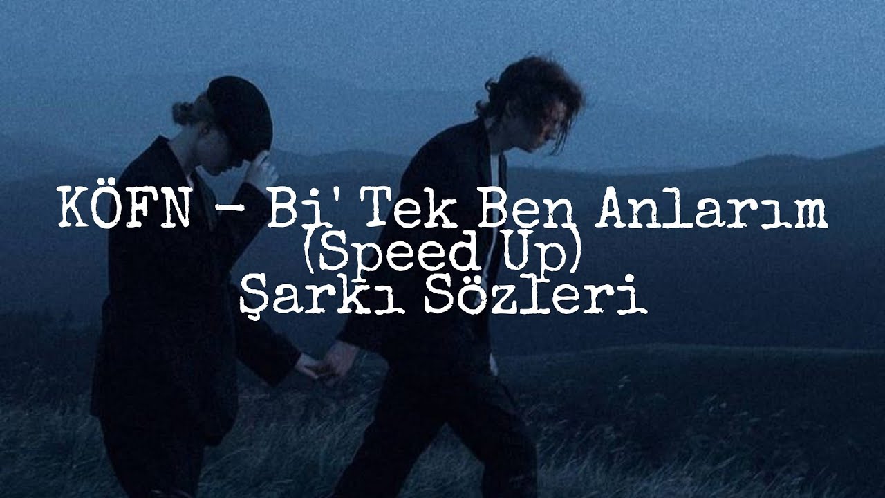 KÖFN - Bi' Tek Ben Anlarım (Speed Up) Şarkı Sözleri | Sensei - YouTube