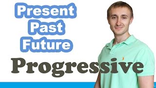 Времена группы PROGRESSIVE (CONTINUOUS): Present / Past / Future.