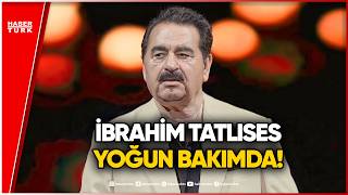 İbrahim Tatlıses Yoğun Bakıma Alındı: Ünlü Sanatçının Sağlık Durumu Nasıl?
