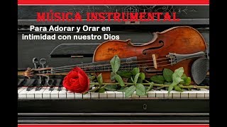 MÚSICA INSTRUMENTAL PARA ADORAR Y ORAR EN INTIMIDAD CON DIOS