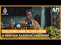 Colours are alive here a kenyan fashion designer  africa direct documentary