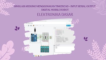 Simulasi Arduino Menggunakan TinkerCad   Input Serial Output Digital Mobile Robot || ElDas