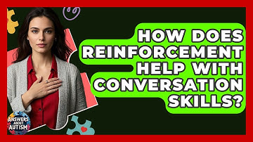 How Does Reinforcement Help With Conversation Skills? - Answers About Autism