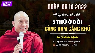5 Thứ Càng Ham Càng Khổ - Sư Chánh Định (Ngày 07/10/2022)