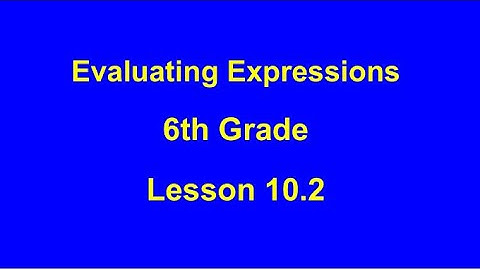 Evaluating Expressions (10.2 - 6th)