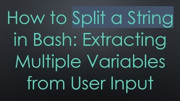 How to Split a String in Bash: Extracting Multiple Variables from User Input