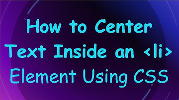 How to Center Text Inside an li Element Using CSS