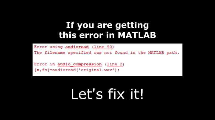 ERROR "The filename specified was not found in the MATLAB path." audioread FIX/SOLUTION
