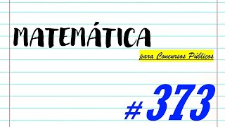 Matemática para Concursos Públicos - #373