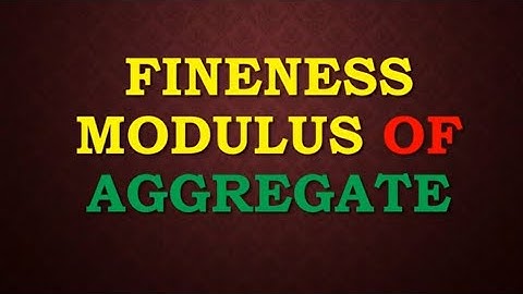 Fineness Modulus of fine aggregate & Coarse Aggregate