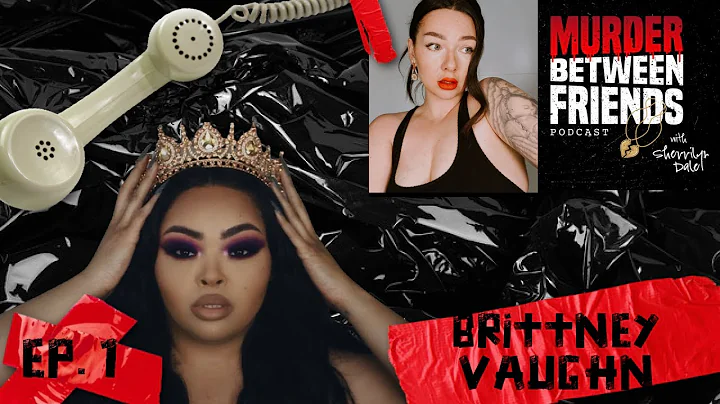 Ep. 1:  Brittney Vaughn | Murder Between Friends P...
