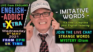 What is an Imitative Word? - Live from England - English Addict eXtra - Wednesday 5th May 2021