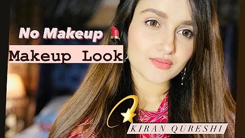 No Makeup, Makeup Look Tutorial | Kiran Qureshi