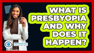 What Is Presbyopia And Why Does It Happen? - Optometry Knowledge Base
