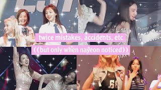 twice mistakes, accidents, etc ((but only when nayeon noticed)) part 1