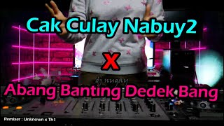 DJ Cak Culay Nabuy Nabuy x Abang Banting Dedek Bang VIRAL !!!