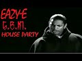 Eazy E - House Party (Explicit & Unreleased)