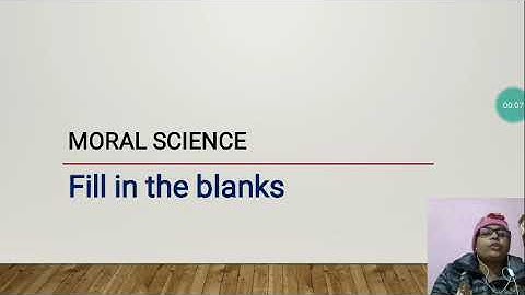 FILL IN THE BLANKS CLASS- UKG SUBJECT- MORAL SCIENCE