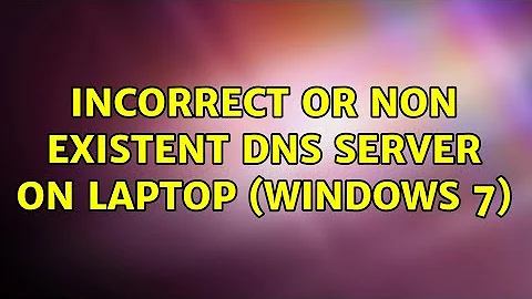 Incorrect or Non Existent DNS server on laptop (Windows 7)