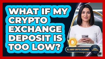 What If My Crypto Exchange Deposit Is Too Low?