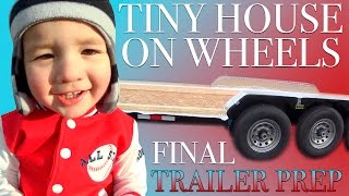 Tiny House on Wheels Final Trailer Prep (Ep. 9)| Fly by Family