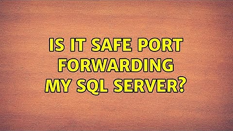 Is it safe port forwarding my sql server? (2 Solutions!!)