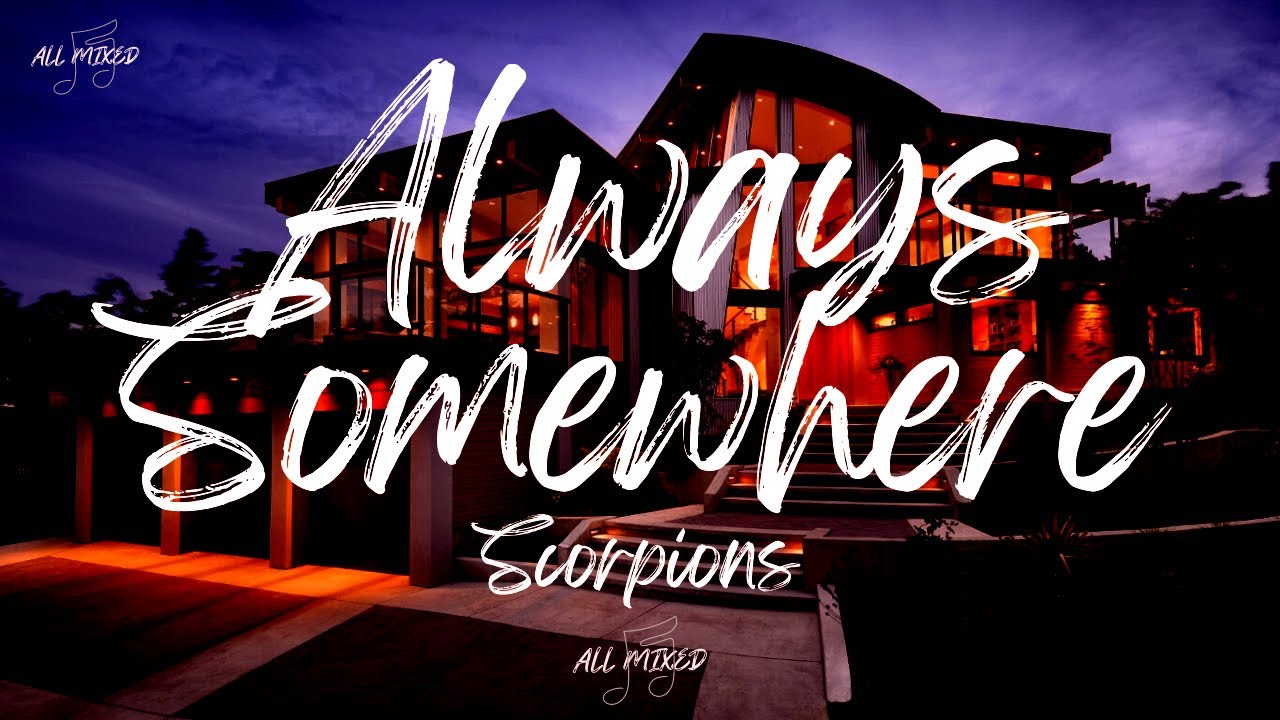 Scorpions - Always Somewhere (Lyrics) Scorpions - Always Somewhere (Lyrics)