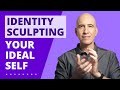 Identity sculpting build your ideal self