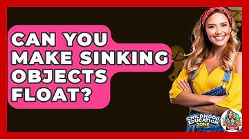 Can You Make Sinking Objects Float? - Childhood Education Zone