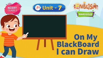 On My Blackboard I can Draw - Marigold Unit 7 - NCERT Class 2 [Listen]
