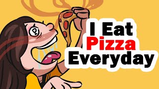I Eat Pizza Everyday!