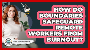 How Do Boundaries Safeguard Remote Workers From Burnout?