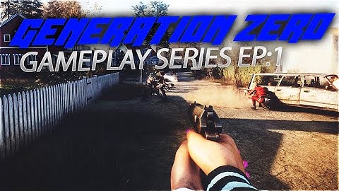 GENERATION ZERO SURVIVAL - GAMEPLAY SERIES EPISODE #1