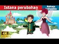 Istana perubahan | The Place of Change | Dongeng Bahasa Indonesia
